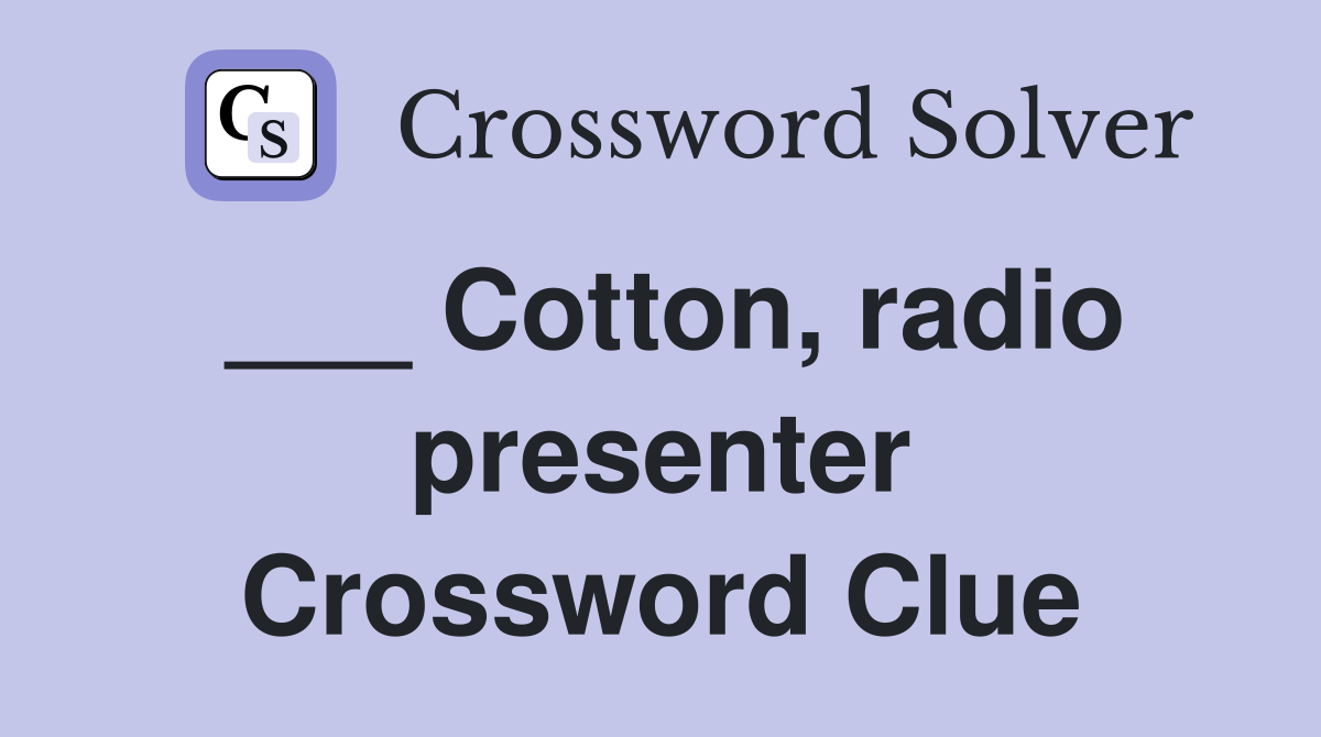 Cotton, radio presenter Crossword Clue Answers Crossword Solver